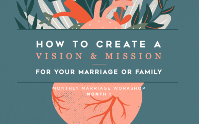 How To Create A Vision & Mission For Your Marriage and Family